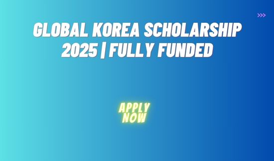 Global Korea Scholarship 2025 Fully Funded